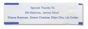 Special Thanks to Elli Mylonas, James Stout, Liz Cvitan, Simon Charlow, Shane Brennan.